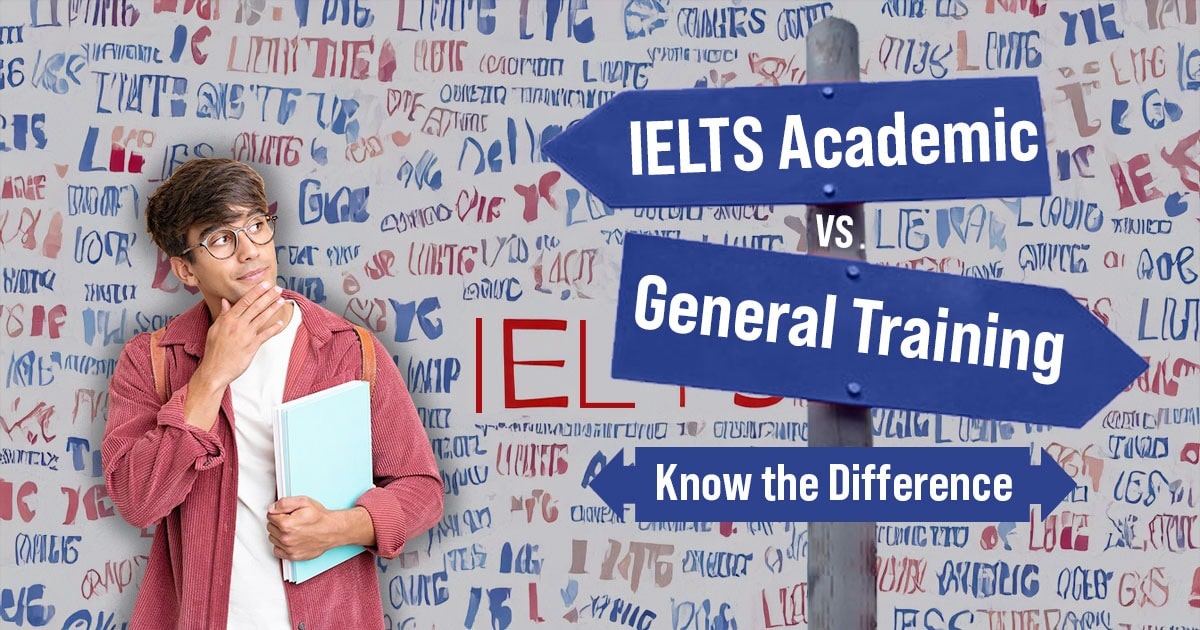 IELTS Academic vs General Training– Know the Difference