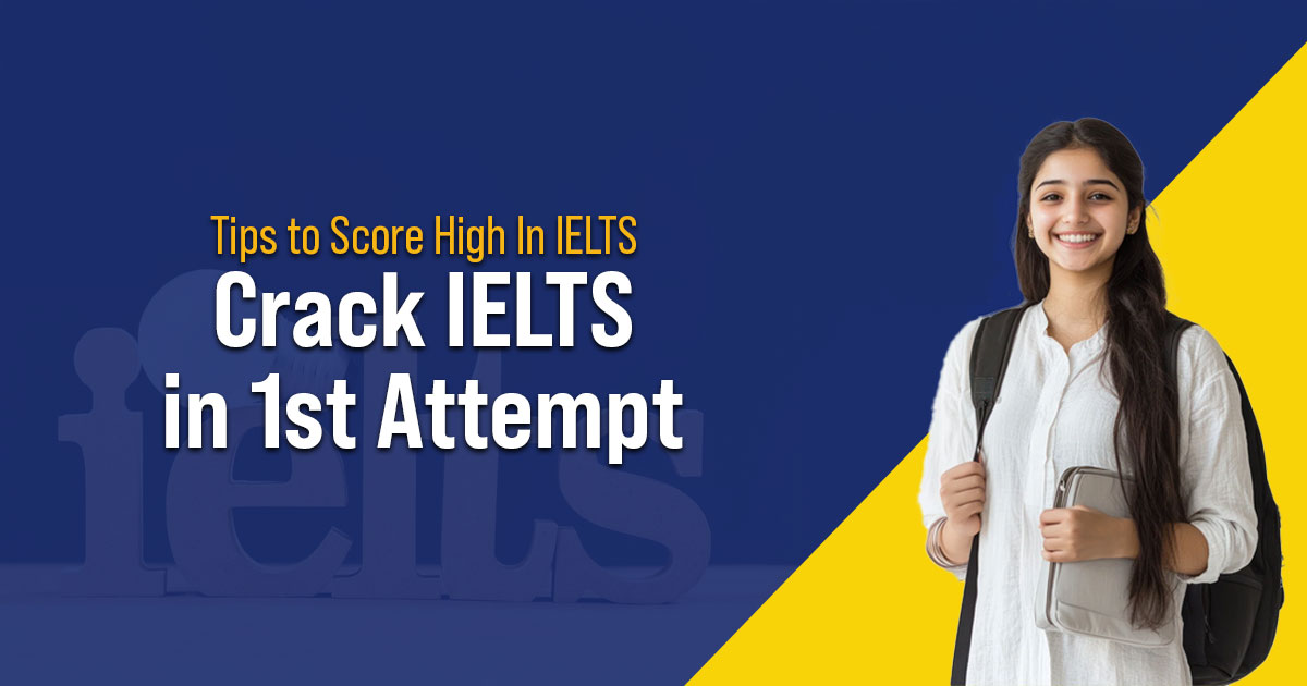 Tips to Score High In IELTS, Crack IELTS in 1st Attempt