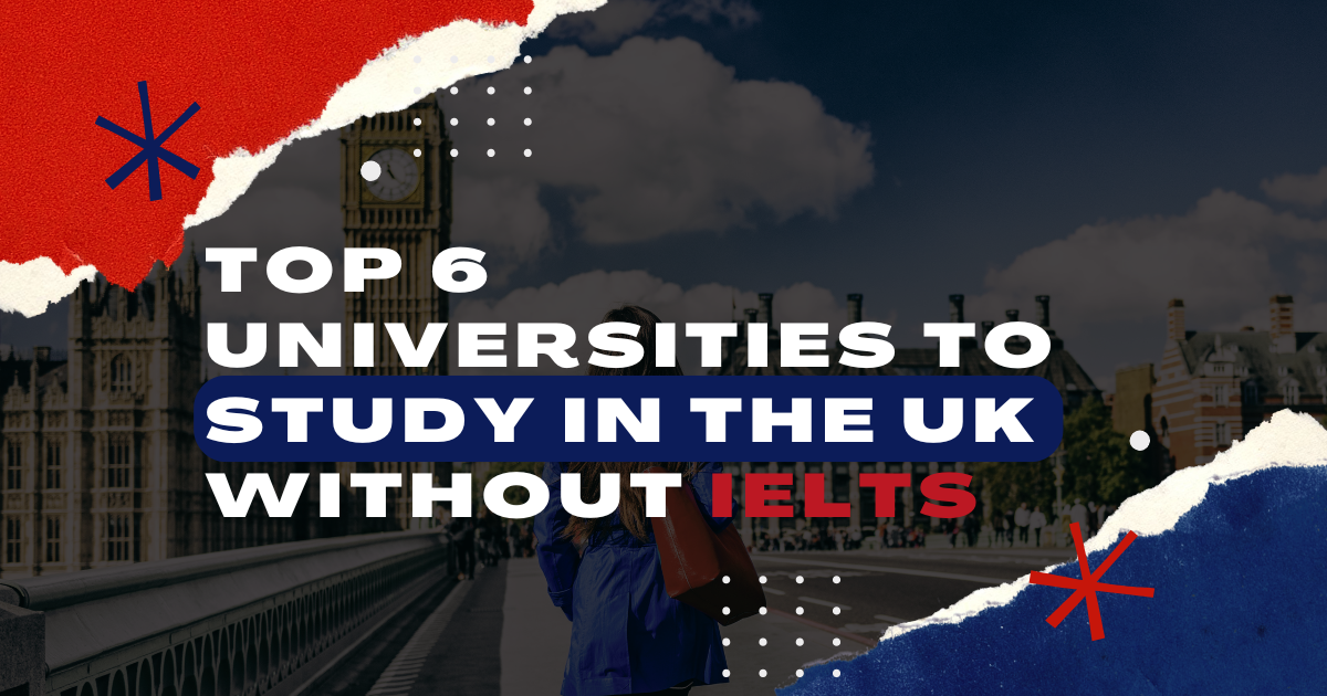 Top 6 Universities to study in the UK Without IELTS