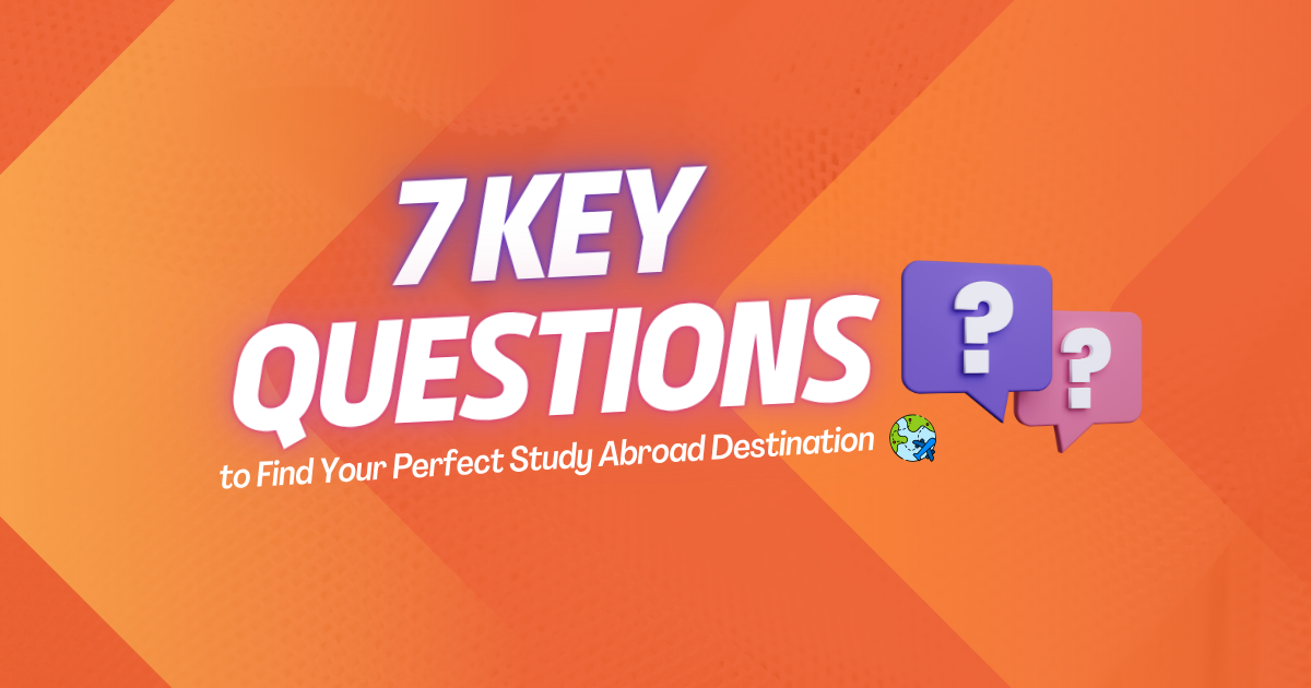 7 Key Questions to Find Your Perfect Study Abroad Destination
