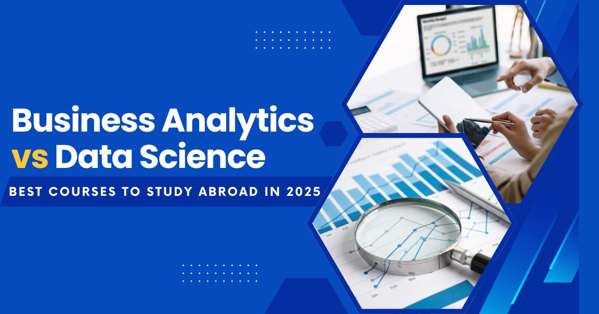 Business Analytics vs Data Science: Best Courses to Study Abroad in 2025