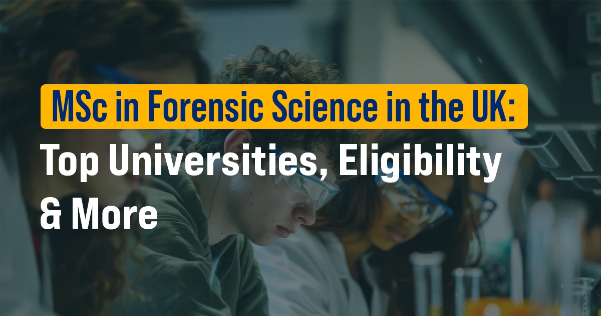 MSc in Forensic Science in the UK: Top Universities, Eligibility & More
